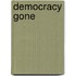 Democracy Gone