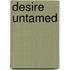 Desire Untamed
