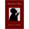 Destiny's Days door Dekita D. Brown