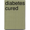 Diabetes Cured by Richard Greene