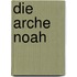 Die Arche Noah