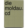 Die Moldau. Cd by Friedrich Smetana