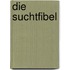 Die Suchtfibel