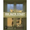 Die gute Stadt by Klaus Theo Brenner
