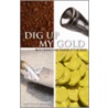 Dig Up My Gold door Arthur Birkby