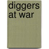 Diggers at War by R. Hugh Knyvett