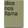 Dios Nos Llama by Pascual Foresi