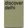 Discover Delhi by Anjana Motihar Chandra