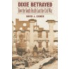 Dixie Betrayed by David J. Eicher