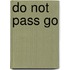 Do Not Pass Go
