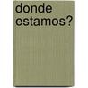 Donde Estamos? by Dale Carlson