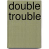 Double Trouble door Margaret Seiders-Metz