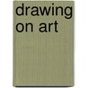 Drawing On Art door Dalia Judovitz