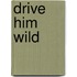 Drive Him Wild
