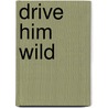 Drive Him Wild by Katy Bevan