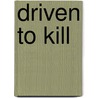 Driven To Kill door J. Peter Rothe
