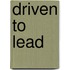 Driven To Lead