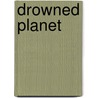 Drowned Planet door Sally Odgers
