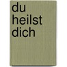 Du heilst dich by Reinhold Müller