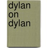 Dylan On Dylan door Jonathan Cott