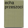 Echa Przeszoci door Alexander Kraushar