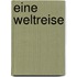 Eine Weltreise