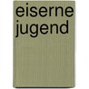 Eiserne Jugend by Paul Schreckenbach