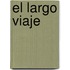 El Largo Viaje
