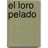 El Loro Pelado