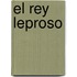 El Rey Leproso