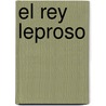 El Rey Leproso door Alberto Vazquez Figueroa