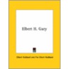 Elbert H. Gary by Fra Elbert Hubbard