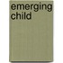 Emerging Child