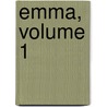 Emma, Volume 1 by Jane Austen