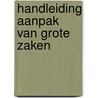 Handleiding aanpak van grote zaken door R.A.F. Gerding