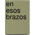 En Esos Brazos