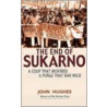 End of Sukarno by Professor John Hughes