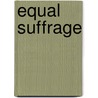 Equal Suffrage door Helen L. Sumner