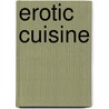 Erotic Cuisine door Marilyn Ekdahl Ravicz