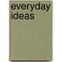 Everyday Ideas