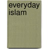 Everyday Islam by Sergei P. Poliakov
