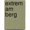 Extrem am Berg by Dirk von Nayhauss