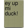 Ey Up Mi Duck! door Richard Scollins