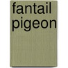 Fantail Pigeon by Charles Arthur House