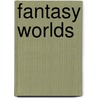 Fantasy Worlds by Gini Graham Scott