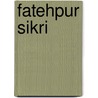 Fatehpur Sikri by Onbekend