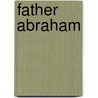Father Abraham door Ida M. 1857-1944 Tarbell
