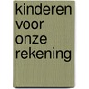Kinderen voor onze rekening door G. Haans