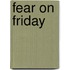 Fear on Friday