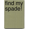 Find My Spade! by Debbie MacKinnon
